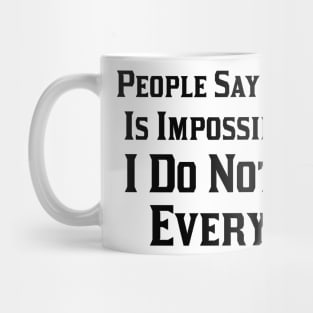 People Say Nothing is Impossible But I Do Nothing Everyday Mug